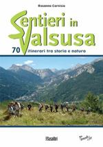 Sentieri in Valsusa. 70 itinerari tra storia e natura