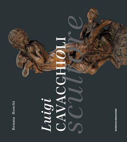 Luigi Cavacchioli scultore (1856-1936) - Renata Ronchi - copertina