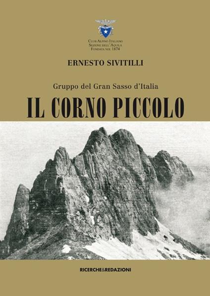 Gruppo del Gran Sasso d'Italia. Il Corno piccolo (rist. anast. 1930) - Ernesto Sivitilli - copertina