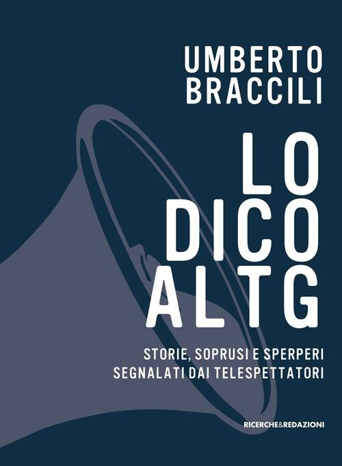Lo dico al Tg. Storie, soprusi e sperperi segnalati dai telespettatori - Umberto Braccili - copertina