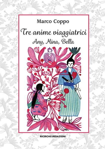 Tre anime viaggiatrici. Any, Mina, Bella - Marco Coppo - copertina