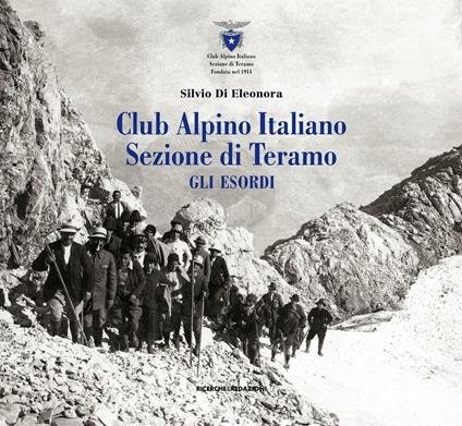 Club Alpino Italiano. Sezione di Teramo. Gli esordi - Silvio Di Eleonora - copertina