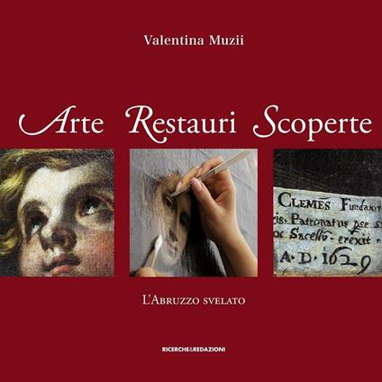 Arte restauri scoperte. L'Abruzzo svelato - Valentina Muzii - copertina