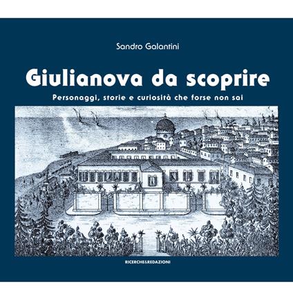 Giulianova da scoprire. Personaggi, storie e curiosità che forse non sai - Sandro Galantini - copertina