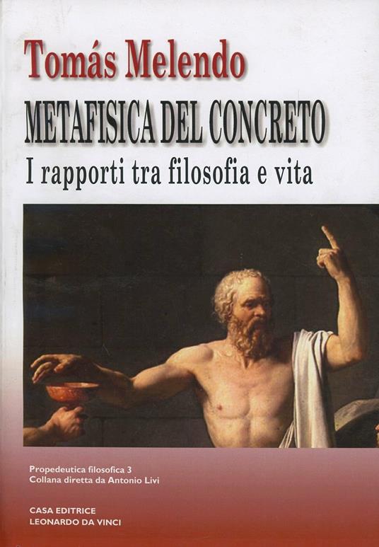 Metafisica del concreto. I rapporti tra filosofia e vita - Tomás I. Melendo Granados - copertina