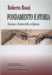 Fondamento e storia. Essenza e forme della religione - Roberto Rossi - copertina