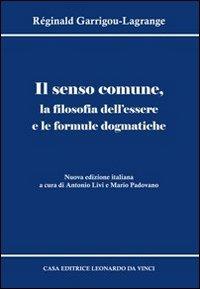 Il senso comune, la filosofia dell'essere e le formule dogmatiche - Réginald Garrigou-Lagrange - copertina