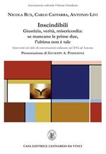 Indiscindibili. Giustizia, verità, misericordia: se mancano le prime due, l'ultima non è tale