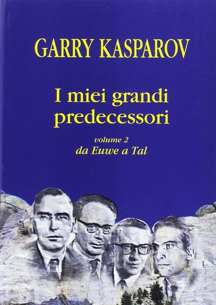 I miei grandi predecessori: da Euwe a Tal. Vol. 2 - Garry Kasparov - copertina