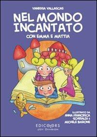 Nel mondo incantato con Emma e Mattia. Ediz. illustrata - Vanessa Vallascas - copertina