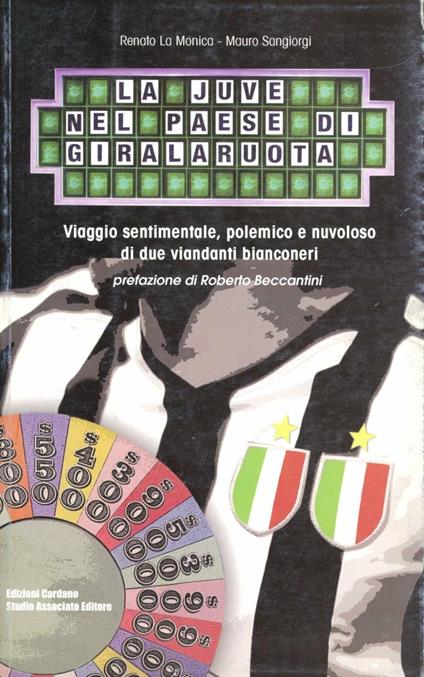 La Juve nel paese di giralaruota - Renato La Monica,Mauro Sangiorgi - copertina
