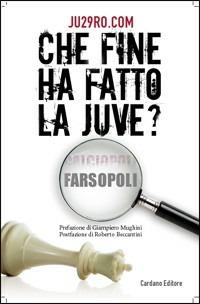 Che fine ha fatto la Juve? Calciopoli farsopoli - copertina