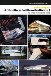 Architettura postdecostruttivista. Vol. 1: La linea della complessità - Mario Coppola - copertina