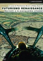 Futurismo Renaissance. Marinetti e le avanguardie virtuose