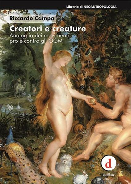 Creatori e creature. Anatomia dei movimenti pro e contro gli OGM - Riccardo Campa - ebook
