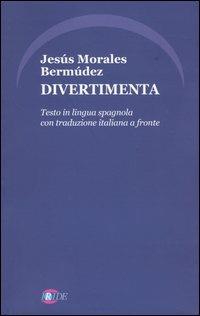 Divertimenta. Testo spagnolo a fronte - Jesús Bermúdez Morales - copertina