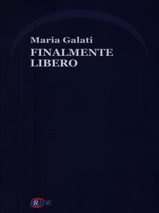 Finalmente libero - Maria Galati - 2