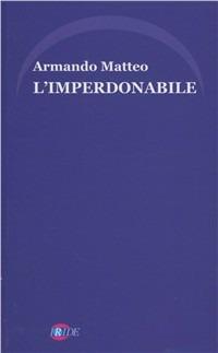 L'imperdonabile - Armando Matteo - copertina