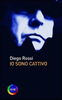 Io sono cattivo - Diego Rossi - copertina