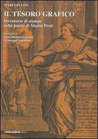 Il tesoro grafico. Inventario di stampe nella patria di Mattia Preti. Ediz. illustrata - Maria Puleo - copertina