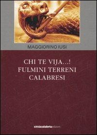 Chi te vija...! Fulmini terreni calabresi - Maggiorino Iusi - copertina