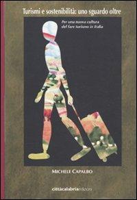 Turismi e sostenibilità: uno sguardo oltre. Per una nuova cultura del fare turismo in Italia - Michele Capalbo - copertina