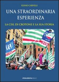 La straordinaria esperienza. La CISL di Crotone e la sua storia - Iginio Carvelli - copertina