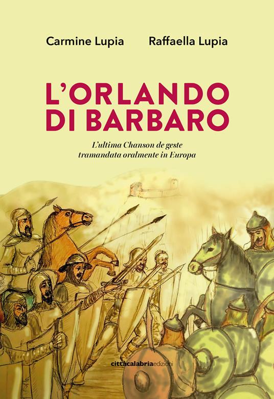 L'Orlando di Barbaro. L'ultima Chanson de geste tramandata oralmente in Europa - Carmine Lupia,Raffaella Lupia - copertina