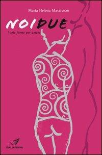 Noi due. Varie forme per amare - M. Helena Matarazzo - copertina