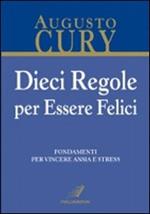 Dieci regole per essere felici. Fondamenti per vincere ansia e stress