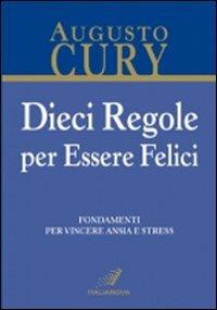 Dieci regole per essere felici. Fondamenti per vincere ansia e stress - Augusto Cury - copertina