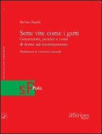 Sette vite come i gatti. Generazioni, pensieri e storie di donne nel contemporaneo - Barbara Mapelli - copertina