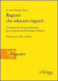 Ragazzi che educano ragazzi. Un intervento di peer education per la riparazione del disagio evolutivo - copertina