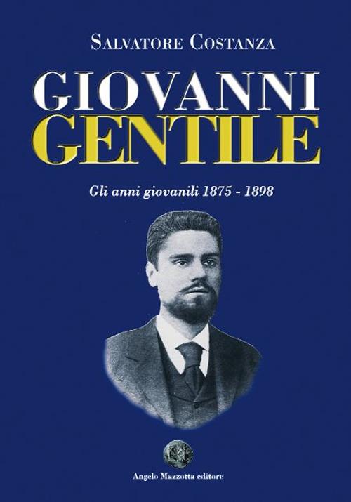 Giovanni Gentile. Gli anni giovanili 1875-1898 - Salvatore Costanza - copertina