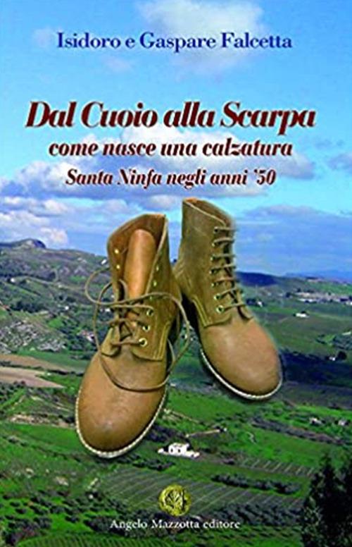 Dal cuoio alla scarpa - Gaspare Falcetta,Isidoro Falcetta - copertina