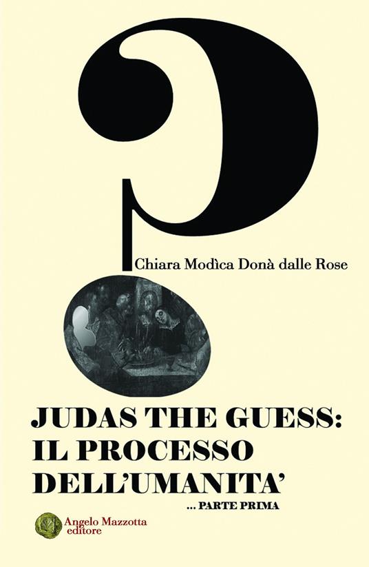 Judas the Guess: Il processo dell'umanità. Vol. 1 - Chiara Modìca Donà dalle Rose - copertina