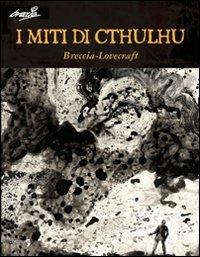 I miti di Cthulhu - Alberto Breccia,Howard P. Lovecraft - copertina