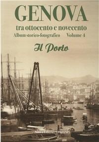Genova tra Ottocento e Novecento. Album storico-fotografico. Vol. 4: Il porto. - copertina