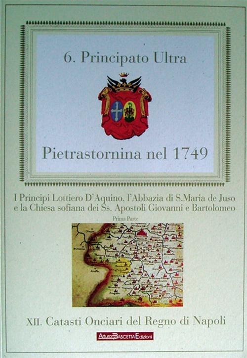 Pietrastornina nel 1749. La provincia di Principato Ultra. Il Principato di Pietrastornina - Arturo Bascetta - copertina