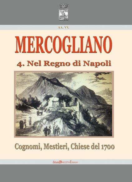Mercogliano nel regno di Napoli. Cognomi, mestieri, chiese del 1700 - Arturo Bascetta,Sabato Cuttrera - copertina