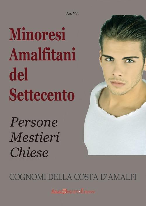Minoresi amalfitani del settecento (1700). Persone mestieri chiese. Cognomi della costa d'Amalfi - copertina