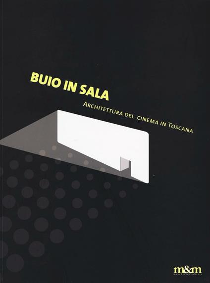 Buio in sala. Architettura del cinema in Toscana. Ediz. a colori - copertina