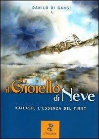 Il gioiello di neve. Kailash, l'essenza del Tibet - Danilo Di Gangli - copertina