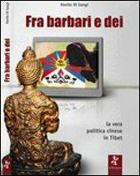 Fra barbari e dei. La vera politica cinese in Tibet - Danilo Di Giangi - copertina