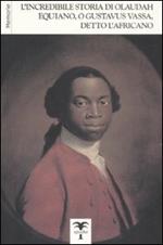 L'incredibile storia di Olaudah Equiano, o Gustavus Vassa, detto l'Africano