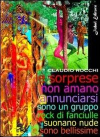 Le sorprese non amano annunciarsi sono un gruppo rock di fanciulle suonano nude e sono bellissime - Claudio Rocchi - copertina