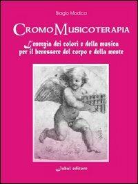 Cromomusicoterapia. L'energia del colore e della musica per il benessere del corpo e della mente - Biagio Modica - copertina