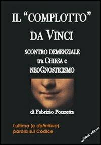 Il «Complotto» da Vinci. Scontro demenziale tra Chiesa e neognosticismo - Fabrizio Ponzetta - copertina
