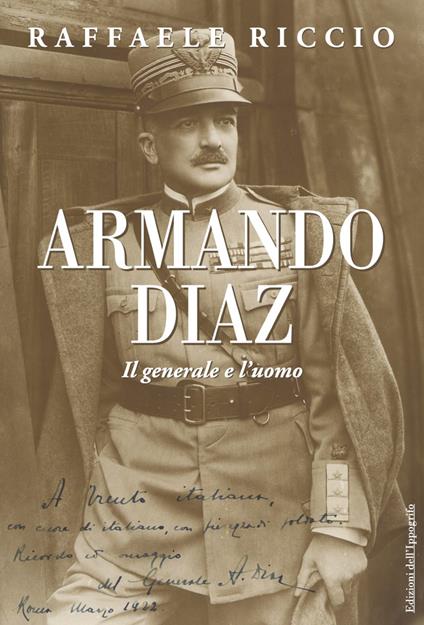 Armando Diaz. Il generale e l'uomo - Raffaele Riccio - copertina