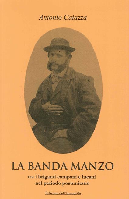 La banda Manzo tra briganti campani e lucani nel periodo postunitario - Antonio Caiazza - copertina